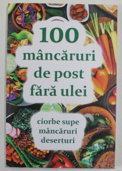 100 MANCARURI DE POST FARA ULEI , CIORBE , MANCARURI , DESERTURI , coordonat de NATALIA LOZAN , 2023