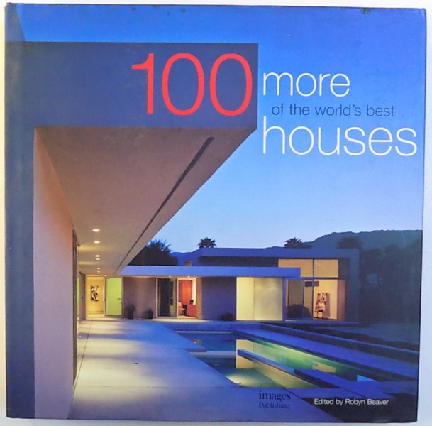 100 MORE OF THE WORLD 'S  BEST HOUSES  , edited by ROBYN BEAVER , 2005