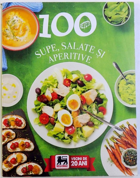 100 RETETE  -SUPE , SALATE SI APERITIVE , 2015