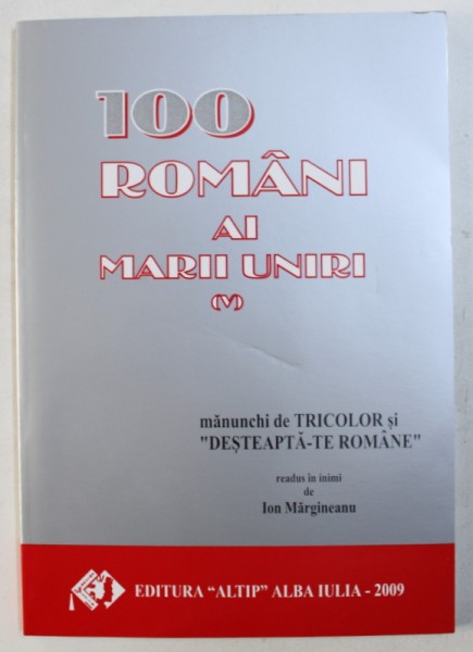 100 ROMANI AI MARII UNIRI , VOL. V de ION MARGINEANU , 2009