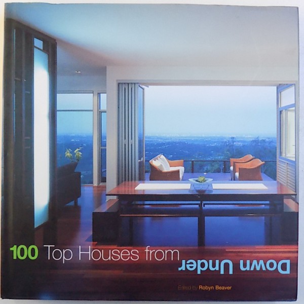 100 TOP HOUSES FROM  DOWN UNDER , edited by ROBYN BEAVER , 2005