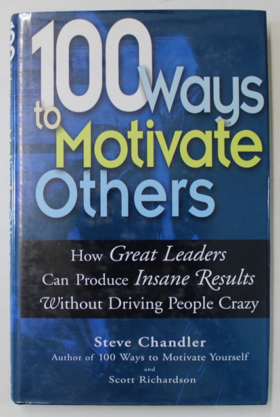 100 WAYS TO MOTIVATE OTHERS by STEVE CHANDLER , 2005