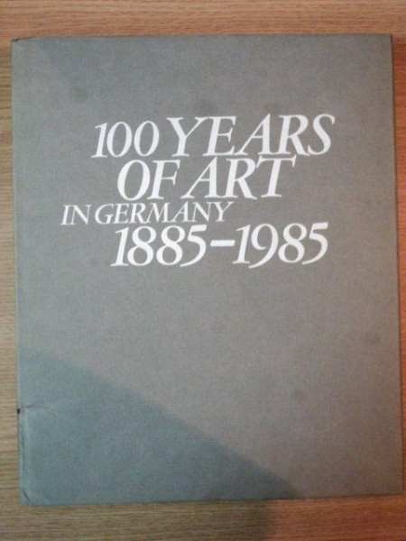 100 YEARS OF ART IN GERMANY 1885 - 1985