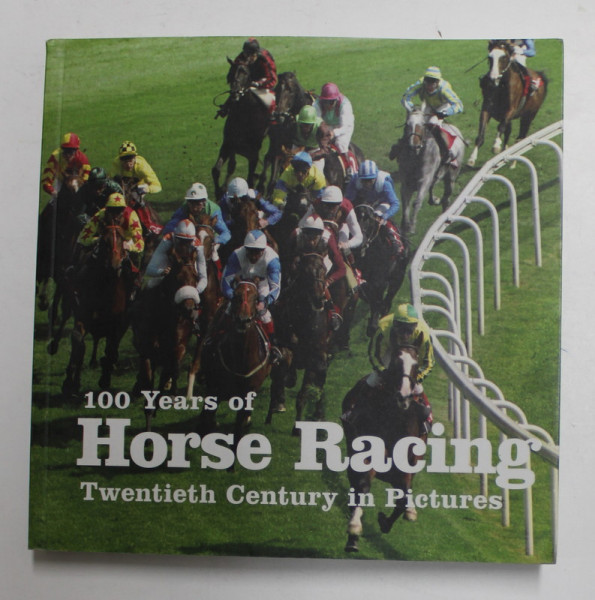 100 YEARS OF HORSE RACING - TWENTIETH CENTURY IN PICTURES , 2009