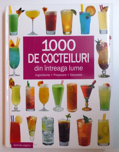 1000 DE COCTEILURI DIN INTREAGA LUME - INGREDIENTE , PREPARARE , DECORARE , 2009