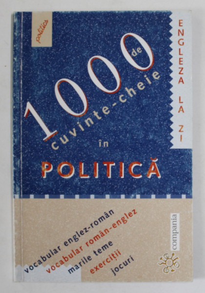 1000 DE CUVINTE - CHEIE IN POLITICA de TIM AMOR si PHILIPPE LEMARCHAND , VOCABULAR ENGLEZ - ROMAN / ROMAN - ENGLEZ , 2003 , PREZINTA INSEMNARI *