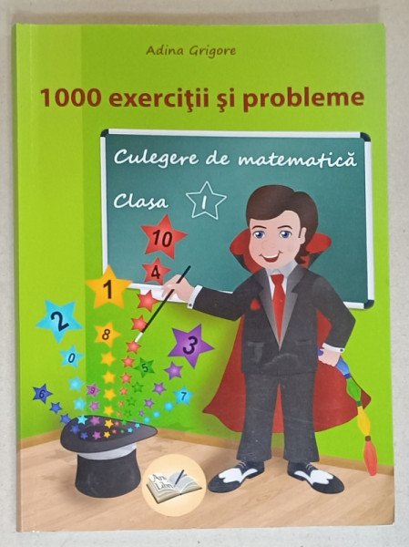 1000 DE EXERCITII SI PROBLEME , CULGERE DE MATEMATICA , CLASA I de ADINA GRIGORE , 2018