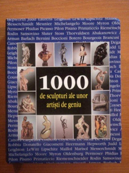1000 DE SCULPTURI ALE UNOR ARTISTI DE GENIU  2007