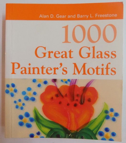 1000 GREAT GLASS PAINTER ' S MOTIFS by ALAN D. GEAR AND BARRY L. FREESTONE , 2001