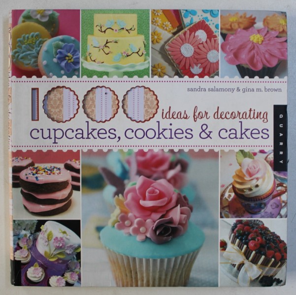 1000 IDEAS FOR DECORATING CUPCAKES , COOKIES & CAKES by SANDRA SALAMONY & GINA M . BROWN