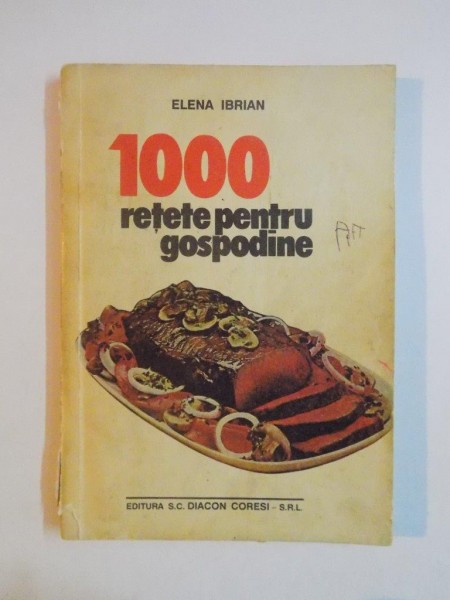 1000 RETETE PENTRU GOSPODINE de ELENA IBRIAN , 1992