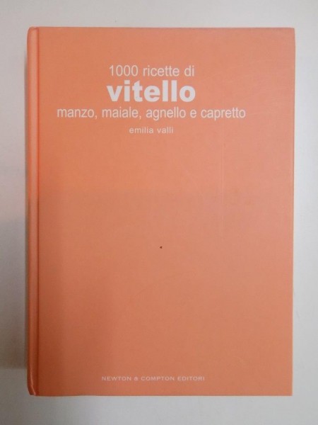 1000 RICETTE DI VITELLO , MANZO , MAIALE , AGNELLO E CAPRETTO di EMILIA VALLI , 2004