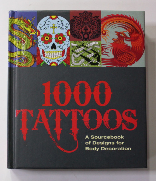 1000 TATTOOS - A SOURCEBOOK OF DESIGNS FOR BODY DECORATION , 2014