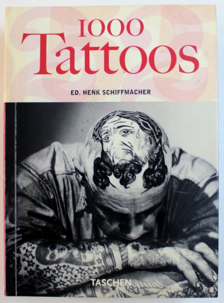 1000 TATTOOS , edited by HENK SCHIFFMACHER and BURKHARD RIEMSCHNEIDER , 2005
