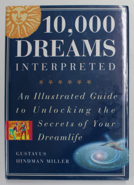 10.000 DREAMS INTERPRETED - AN ILLUSTRATED GUIDE TO UNLOCKING THE SECRETS OF YOUR DREAMLIFE by GUSTAVUS HINDMAN MILLER , 1996