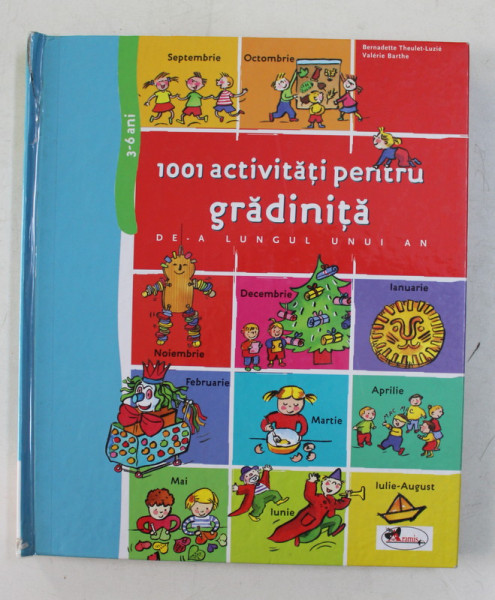 1001 ACTIVITATI PENTRU GRADINITA DE-A  LUNGUL UNUI AN de BERNADETTE THEULET  - LUZIE si VALERIE BARTHE , 2010