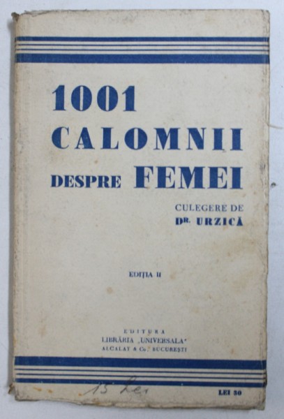 1001 CALOMNII DESPRE FEMEI - CULEGERE DE DR . URZICA - CULEGERE DE AFORISME , EDITIE INTERBELICA