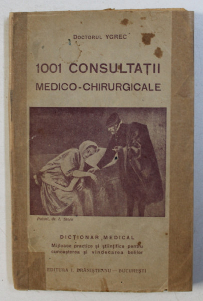 1001 CONSULTATII MEDICO - CHIRURGICALE - DICTIONAR MEDICAL de DOCTORUL YGREC , EDITIE INTERBELICA