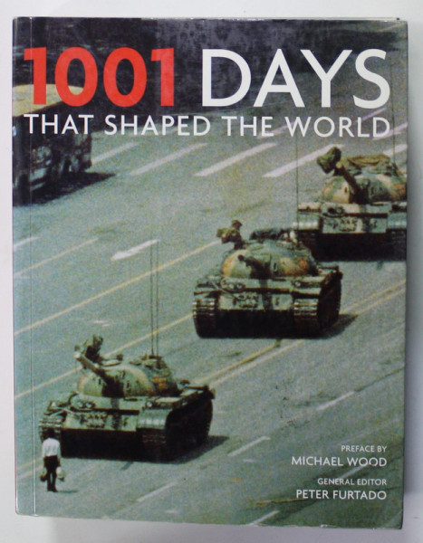 1001 DAYS THAT SHAPED THE WORLD , general editor PETER FURTADO , 2009