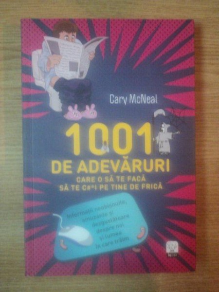 1001 DE ADEVARURI CARE O SA TE FACA SA TE CACI PE TINE DE FRICA de CARY MCNEAL , 2013