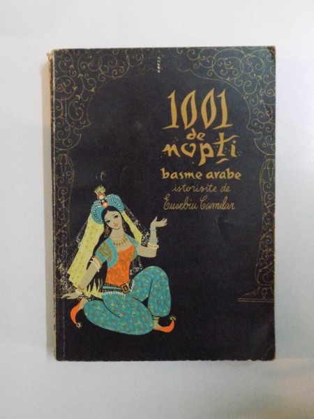 1001 DE NOPTI , BASME ARABE , VOL. I ISTORISITE de EUSEBIU CAMILAR , 1961