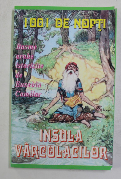 1001 DE NOPTI , INSULA VARCOLACILOR , BASME ARABE ISTORISITE de EUSEBIU CAMILAR , ANII ' 2000