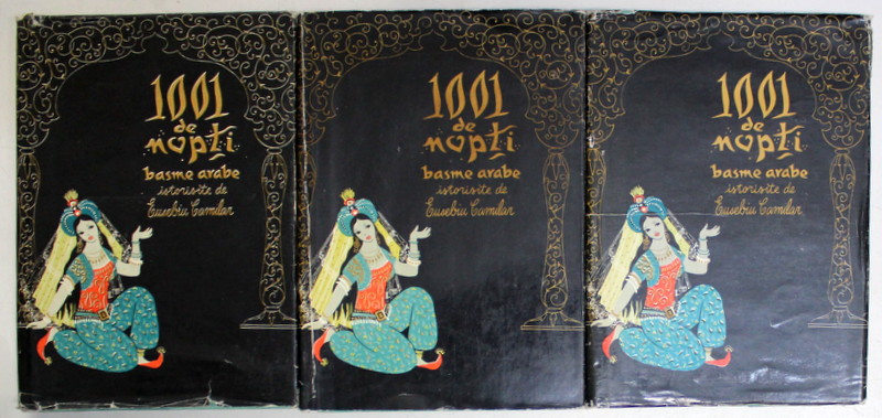 1001 DE NOPTI , VOLUMELE I - III , ilustratii de ANGI PETRESCU - ISPIRESCU , istorisite de EUSEBIU CAMILAR , 1961 *EDITIE CARTONATA