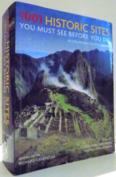 1001 HISTORIC SITES YOU MUST SEE BEFORE YOU DIE IN COLLABORATION WITH UNESCO by RICHARD CAVENDISH , 2008