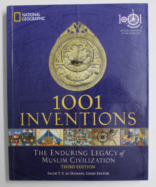 1001 INVENTIONS - THE ENDURING LEGACY OF MUSLIM CIVILISATION by SALIM T.S. AL - HASSANI , 2012