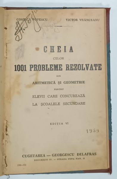 1001 PROBLEME REZOLVATE DIN ARITMETICA SI GEOMETRIE , PENTRU ADMITERE IN CLASA  I  LA SCOLILE SECUNDARE / CHEIA CELOR 1001 PROBLEME , COLEGAT DE DOUA CARTI  1942