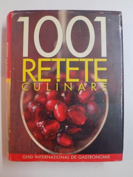 1001 RETETE CULINARE , GHID INTERNATIONAL DE GASTRONOMIE de LAURA FOTA si TATIANA ITOAIE , 2008