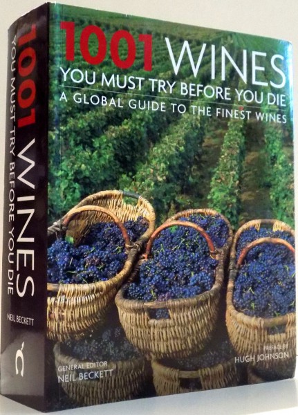 1001 WINES YOU MUST TRY BEFORE YOU DIE, A GLOBAL GUIDE TO THE FINEST WINES by NEIL BECKETT , 2008