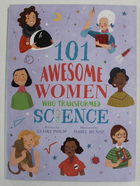 101 AWESOME WOMEN WHO TRANSFORMED SCIENCE , written by CLAIRE PHILIP , illustrated by ISABEL MUNOZ , 2020