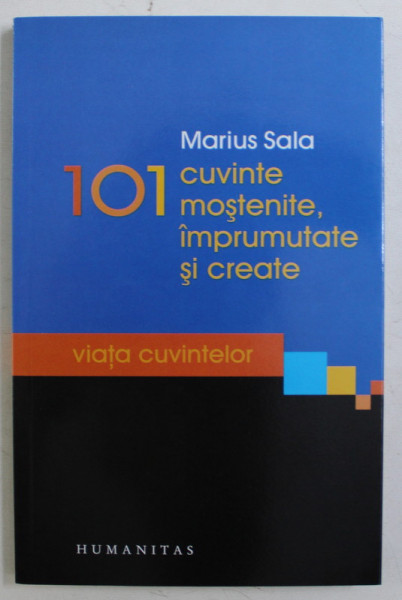 101 CUVINTE MOSTENITE , IMPRUUTATE SI CREATE de MARIUS SALA , 2010