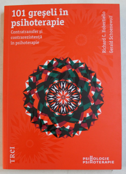 101 GRESELI IN PSIHOTERAPIE - CONTRATRANSFER SI CONTRAREZISTENTA IN PSIHOTERAPIE de RICHARD C . ROBERTIELLO si  GERALD SCHOENEWOLF , 2012