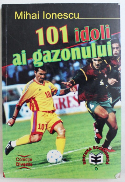 101 IDOLI AI GAZONULUI de MIHAI IONESCU , 2000