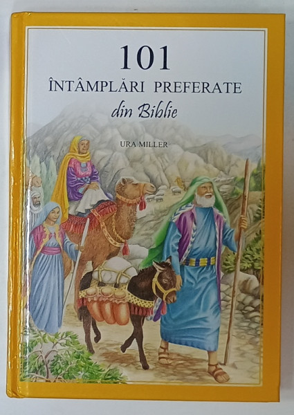 101 INTAMPLARI  PREFERATE DIN BIBLIE de URA MILLER , ilustratia GLORIA OOSTEMA , 2006