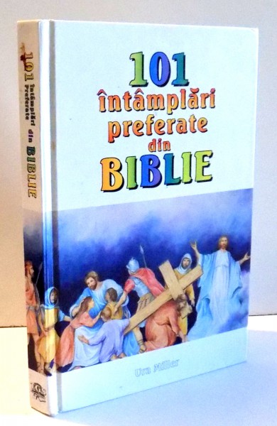 101 INTAMPLARI PREFERATE DIN BIBLIE de URA MILLER , ILUSTRATII DE DEBORAH HOERNER , 1994