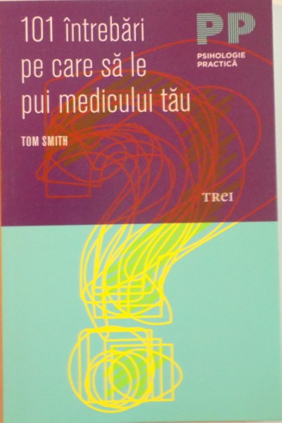 101 INTREBARI PE CARE SA LE PUI MEDICULUI TAU de TOM SMITH, 2014