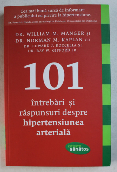 101 INTREBARI SI RASPUNSURI DESPRE HIPERTENSIUNEA ARTERIALA de WILLIAM M . MANGER si NORMAN M . KAPLAN , 2014