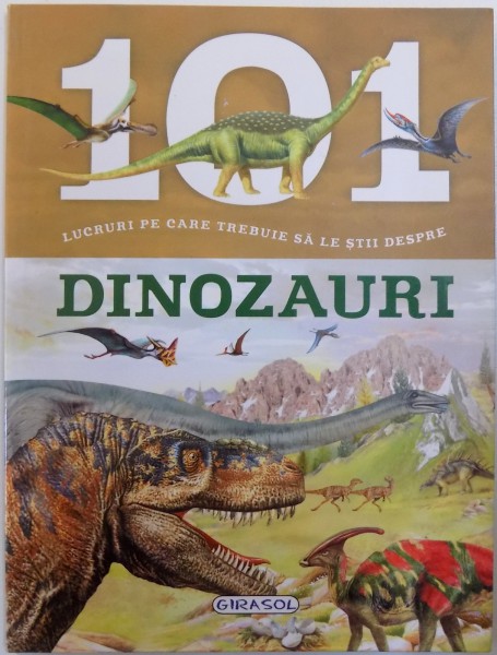 101 LUCRURI PE CARE TREBUIE SA LE STII DESPRE DINOZAURI , text NIKO DOMINGUEZ , ilustratii de F. VALIENTE si ECIPA SUSAETA , 2015