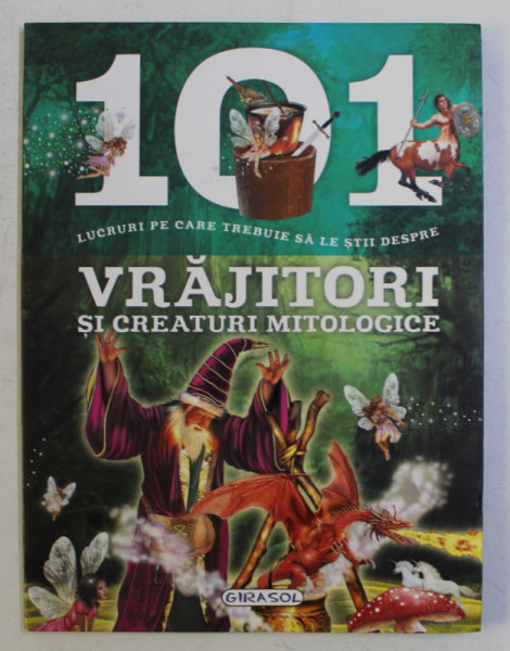 101 LUCRURI PE CARE TREBUIE SA LE STII DESPRE VRAJITORI SI CREATURI MITOLOGICE de NIKO DOMINGUEZ , 2015