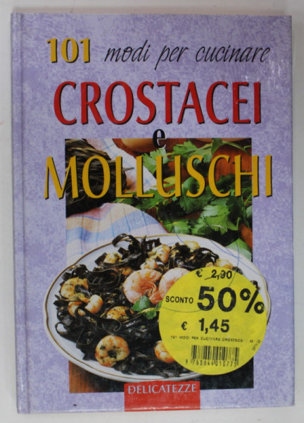 101 MODI PER CUCINARE CROSTACEI E MOLLUSCHI , di MARGHERITA NERI , 1999, TEXT IN LIMBA ITALIANA