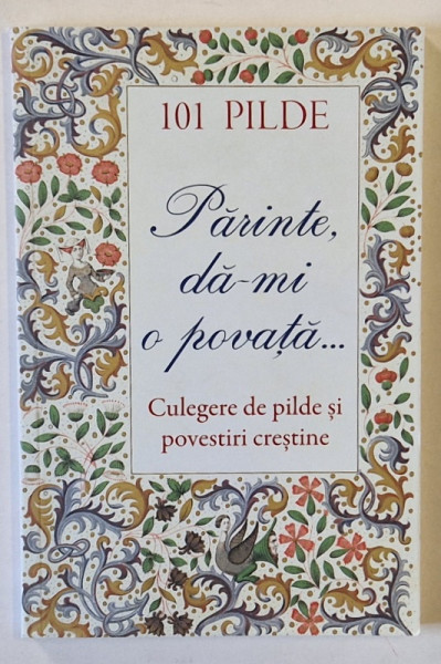 101 PILDE , PARINTE , DA - MI O POVATA ... , CULEGERE DE PILDE SI POVESTIRI CRESTINE , 2025