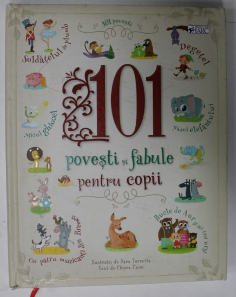 101 POVESTI SI FABULE PENTRU COPII , text de CHIARA CIONI , ilustratii de SARA TORRETTA , 2019