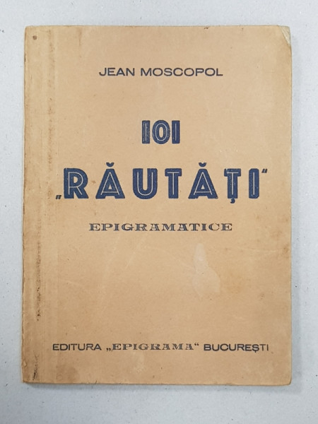 101 RAUTATI, EPIGRAMATICE de JEAN MOSCOPOL - BUCURESTI, 1939 *Dedicatie