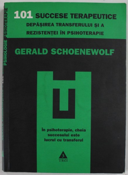 101 SUCCESE TERAPEUTICE , DEPASIREA TRANSFERULUI SI A REZISTENTEI IN PSIHOTERAPIE de GERALD SCHOENEWOLF , 2010