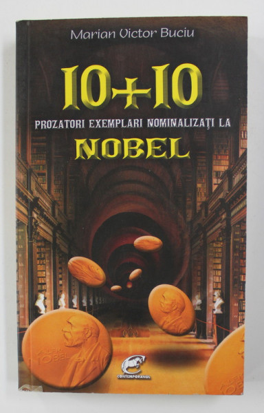 10+10 PROZATORI EXEMPLARI NOMINALIZATI LA NOBEL de MARIAN VICTOR BUCIU , 2010