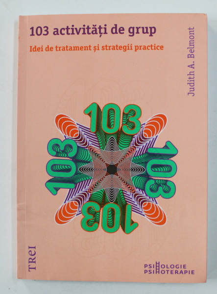 103 ACTIVITATI DE GRUP - IDEI DE TRATAMENT SI STRATEGII  PRACTICE de JUDITH A, BELMONT , 2015