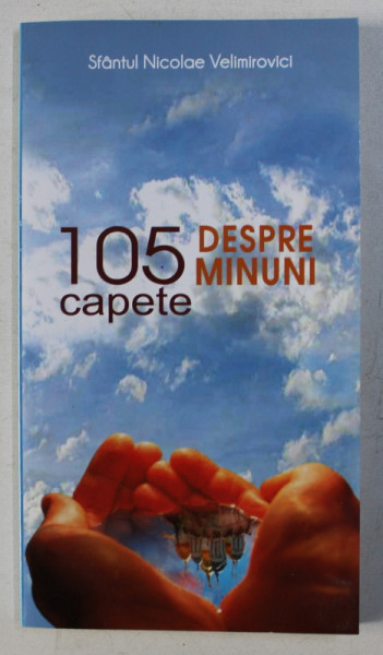 105 CAPETE DESPRE MINUNI de SFANTUL NICOLAE VELIMIROVICI, 2011